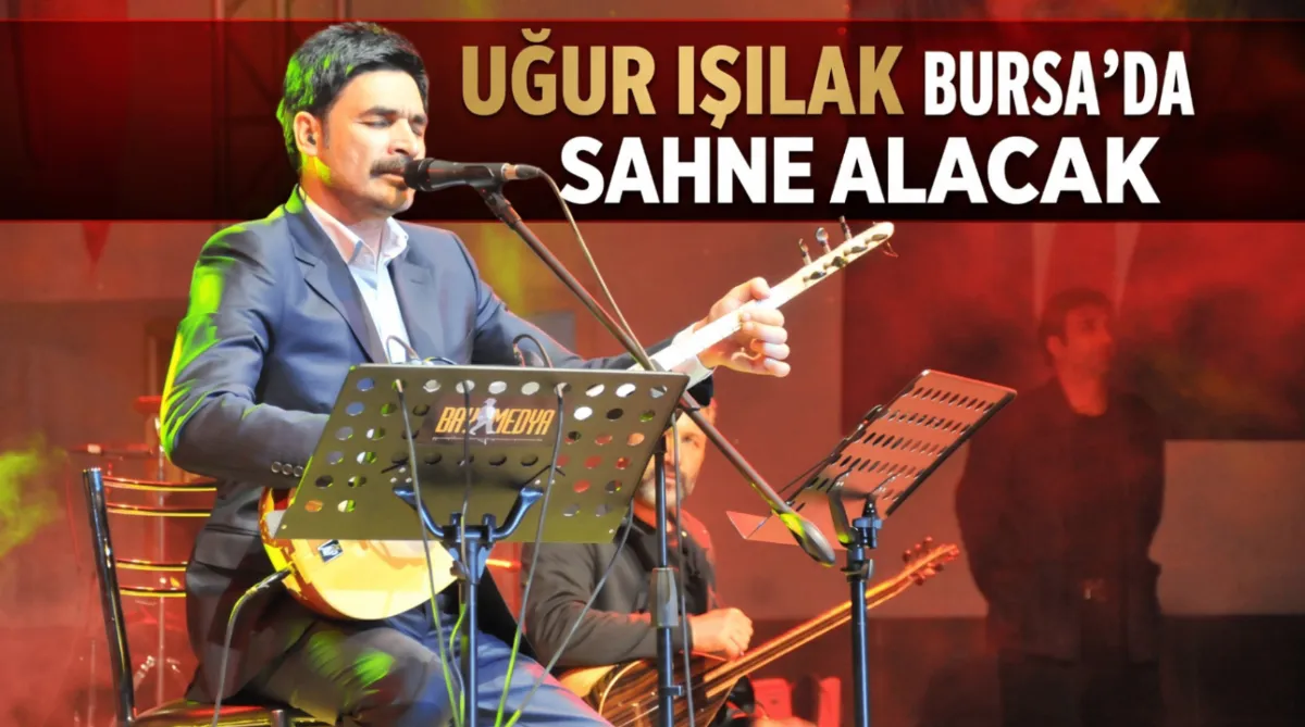 Uğur Işılak Bursa’da sahne alacak 