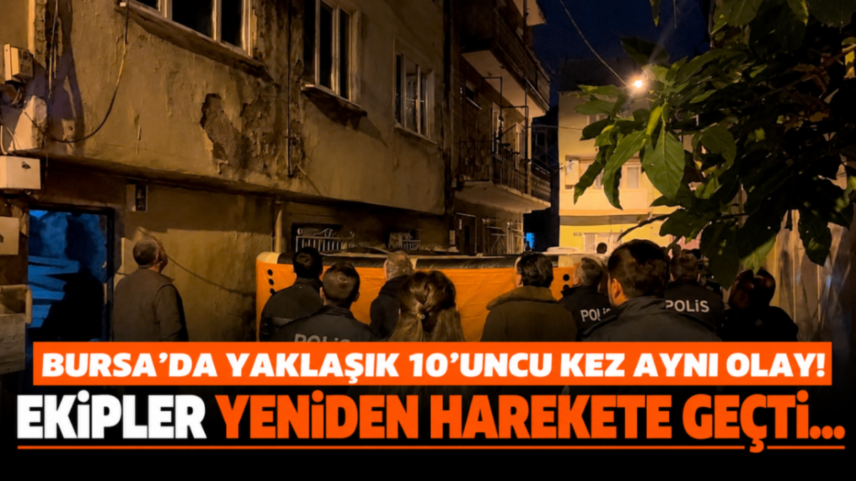 Bursa'da yaklaşık 10'uncu kez aynı olay! Ekipler yeniden harekete geçti...