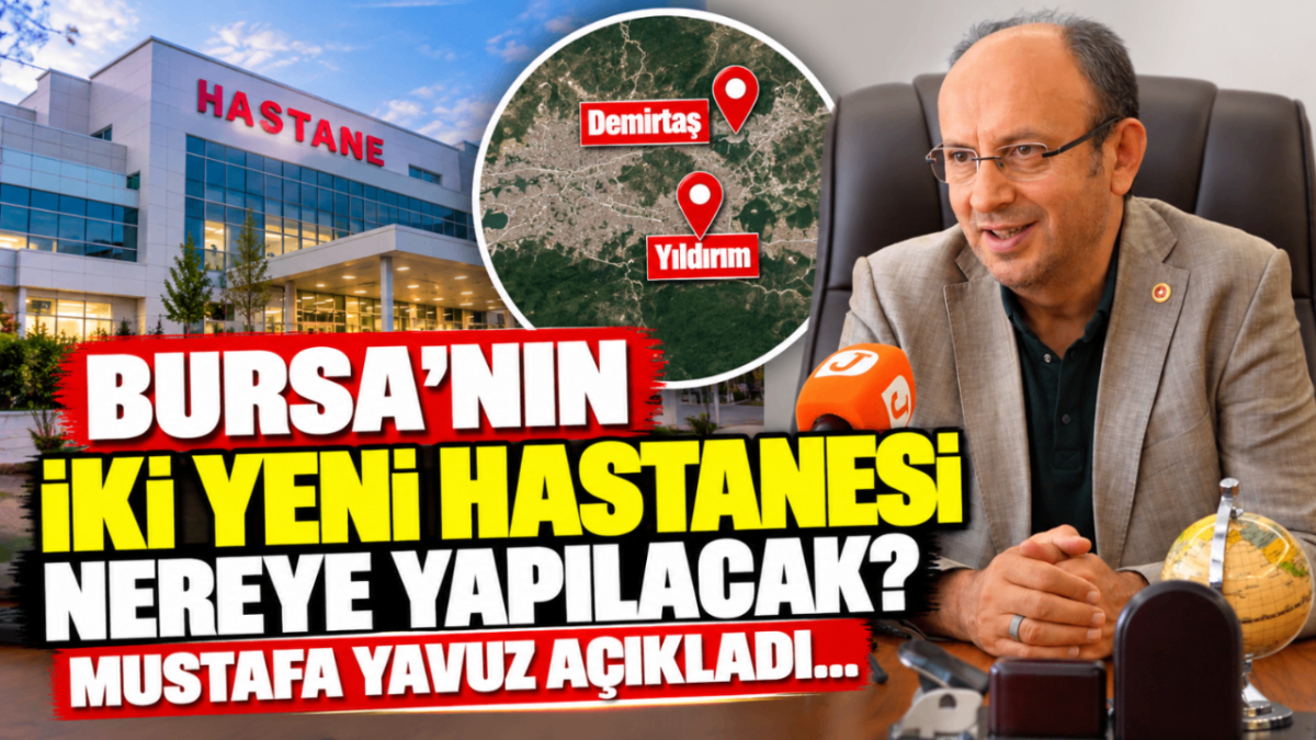 Bursa’nın iki yeni hastanesi nereye yapılacak? Mustafa Yavuz açıkladı…