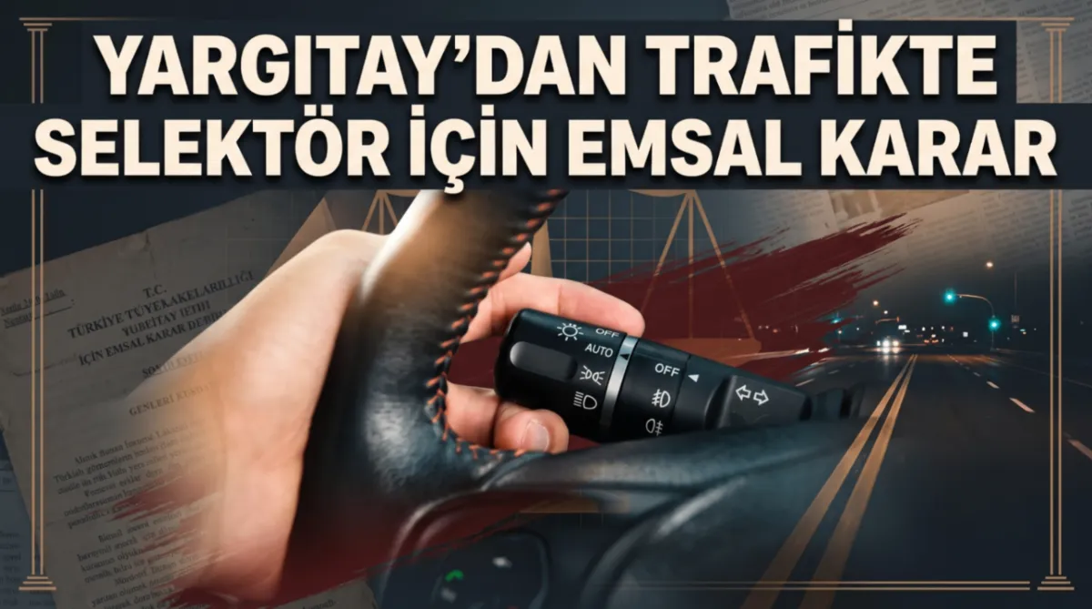 Yargıtay’dan trafikte selektör için emsal karar