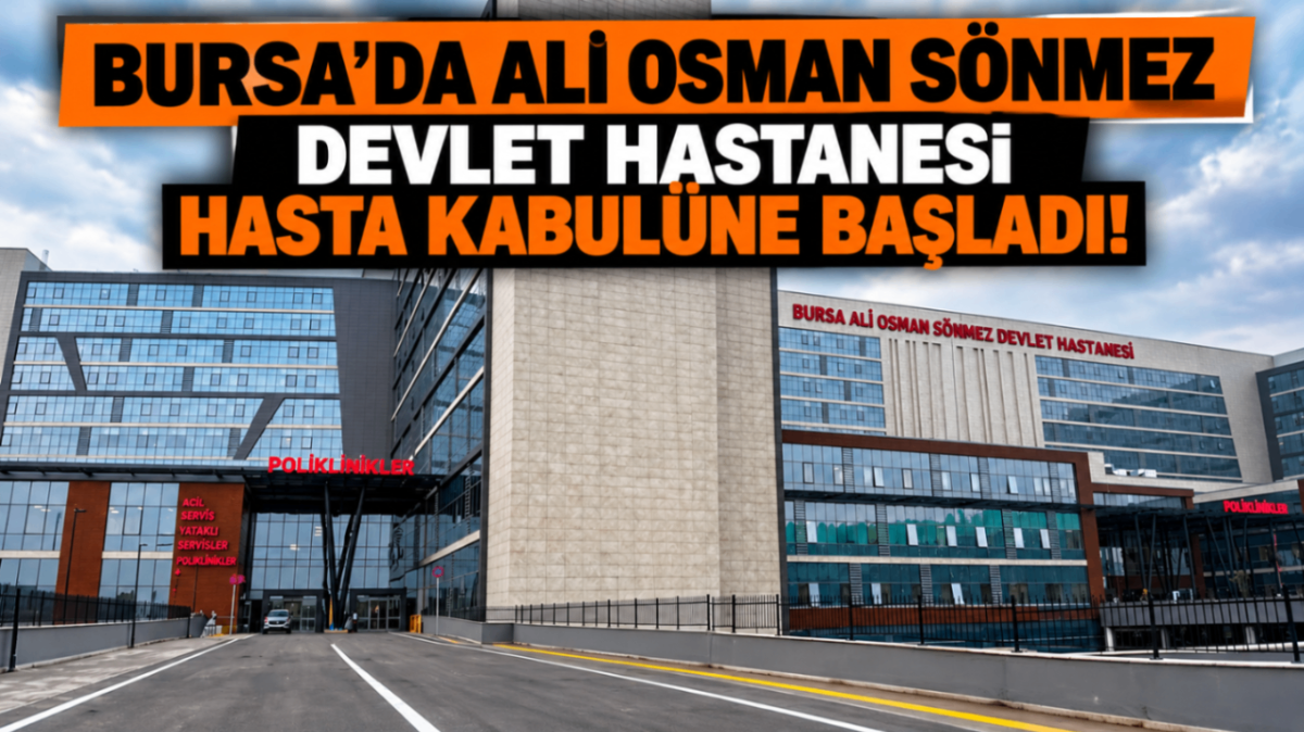 Bursa'da Ali Osman Sönmez Devlet Hastanesi hasta kabulüne başladı!
