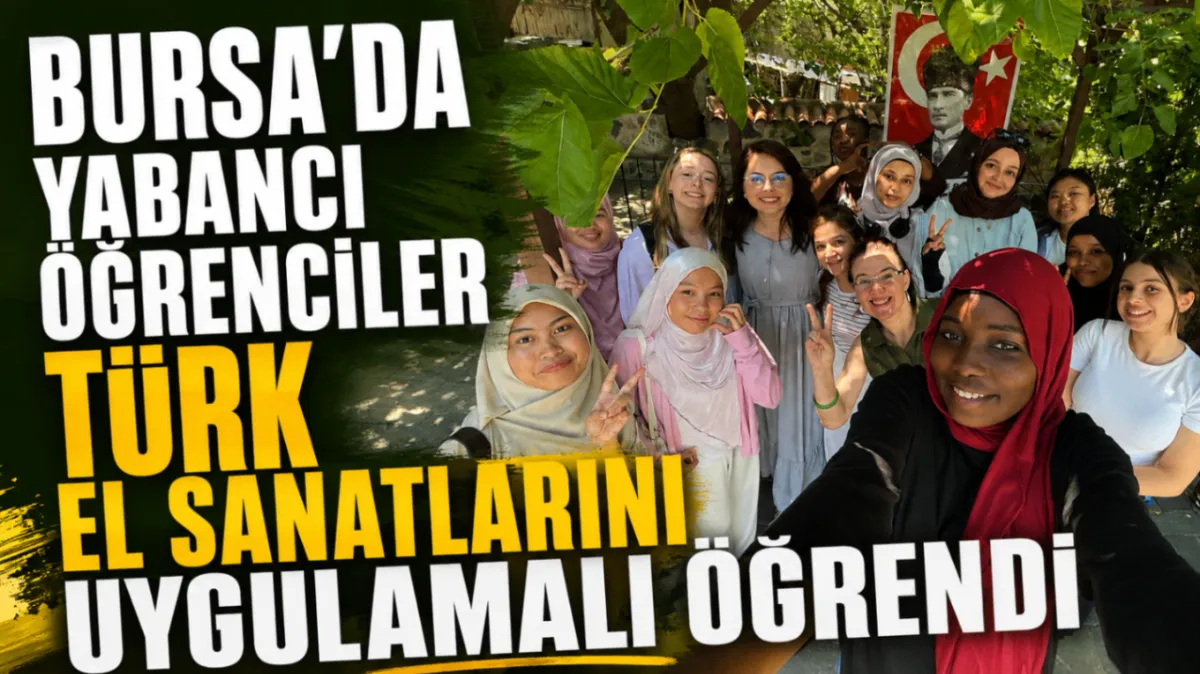 Bursa'da yabancı öğrenciler Türk el sanatlarını uygulamalı öğrendi