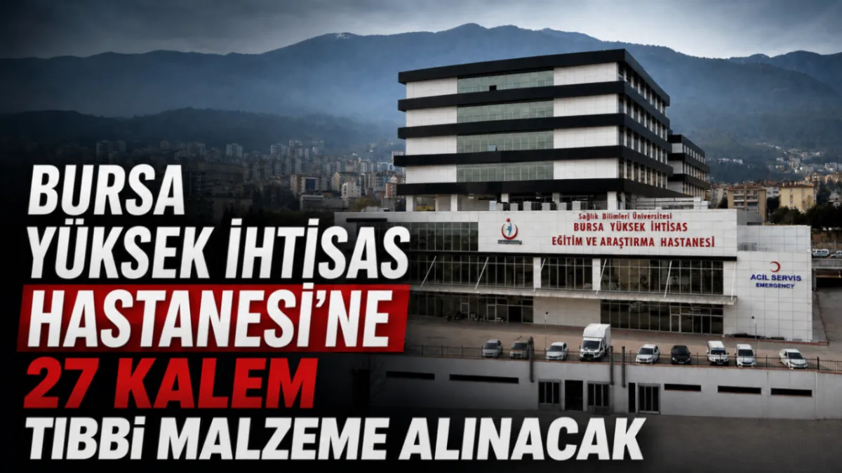 Bursa Yüksek İhtisas Hastanesi’ne 27 kalem tıbbi malzeme alınacak