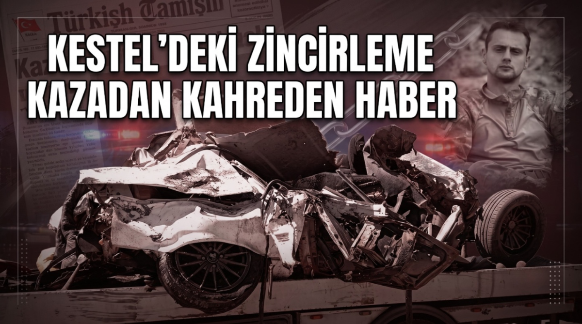 Kestel'deki zincirleme kazadan kahreden haber