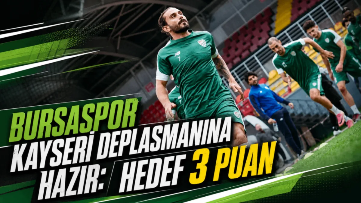 Bursaspor Kayseri deplasmanına hazır: Hedef 3 puan