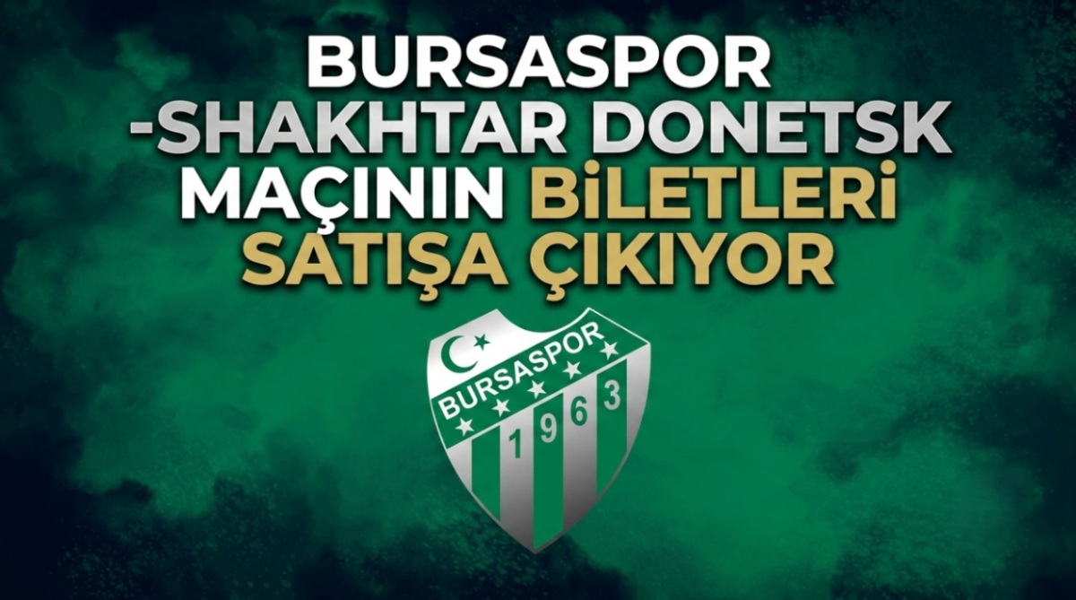 Bursaspor-Shakhtar Donetsk maçının biletleri satışa çıkıyor