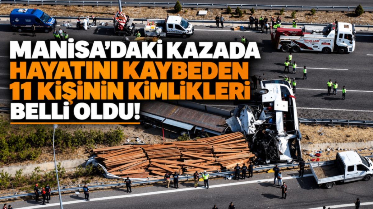 Manisa'daki kazada hayatını kaybeden 11 kişinin kimlikleri belli oldu!