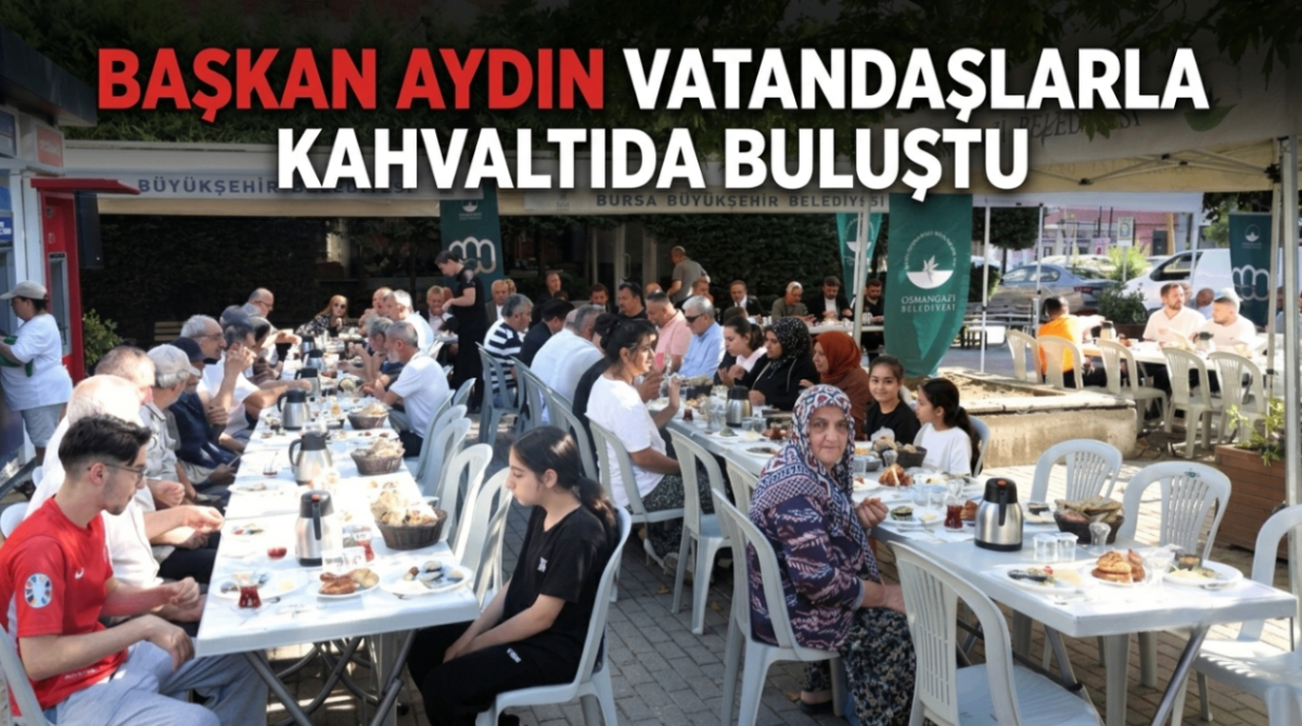 Başkan Aydın vatandaşlarla kahvaltıda buluştu