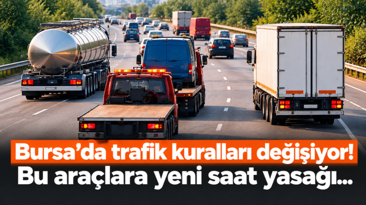 Bursa'da trafik kuralları değişiyor! Bu araçlara yeni saat yasağı...