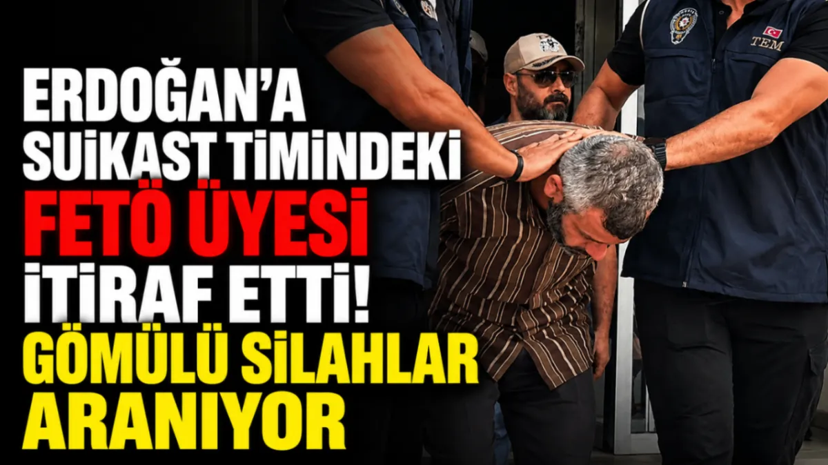 Erdoğan’a suikast timindeki FETÖ üyesi itiraf etti! Gömülü silahlar aranıyor