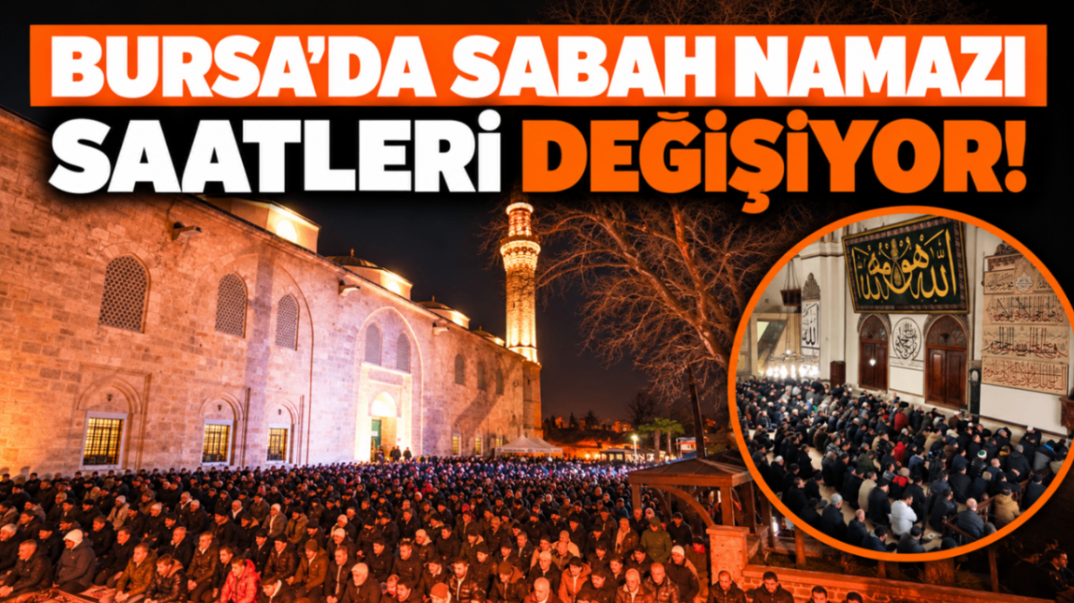 Bursa'da sabah namazı saatleri değişiyor!