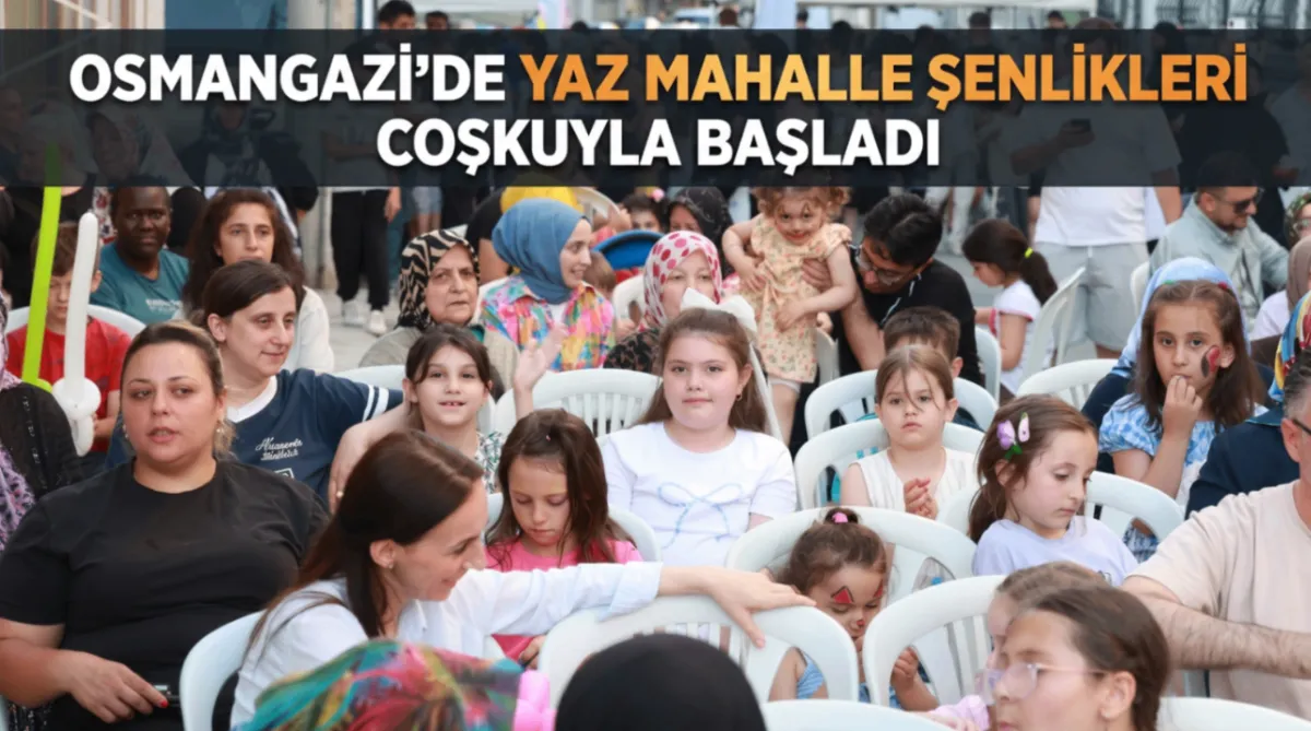 Osmangazi’de Yaz Mahalle Şenlikleri coşkuyla başladı