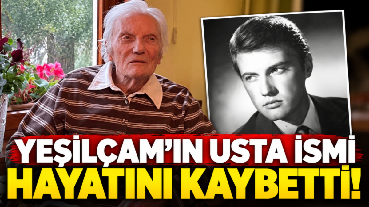 Yeşilçam'ın usta ismi hayatını kaybetti!