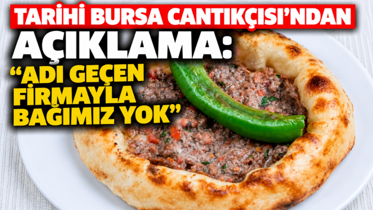 Tarihi Bursa Cantıkçısı’ndan açıklama: “Adı geçen firmayla bağımız yok”