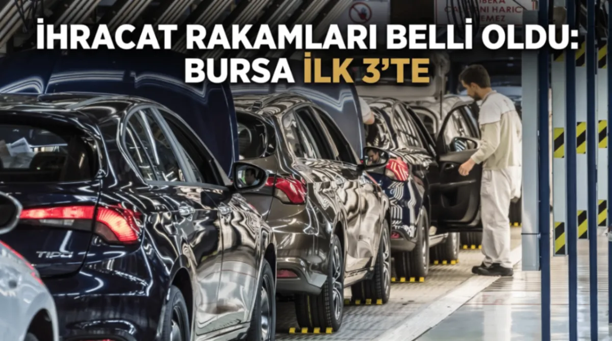 İhracat rakamları belli oldu: Bursa ilk 3’te