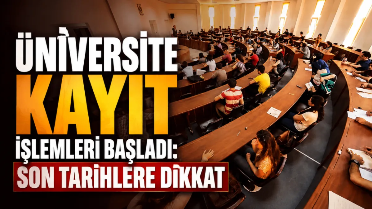 Üniversite kayıt işlemleri başladı: Son tarihlere dikkat