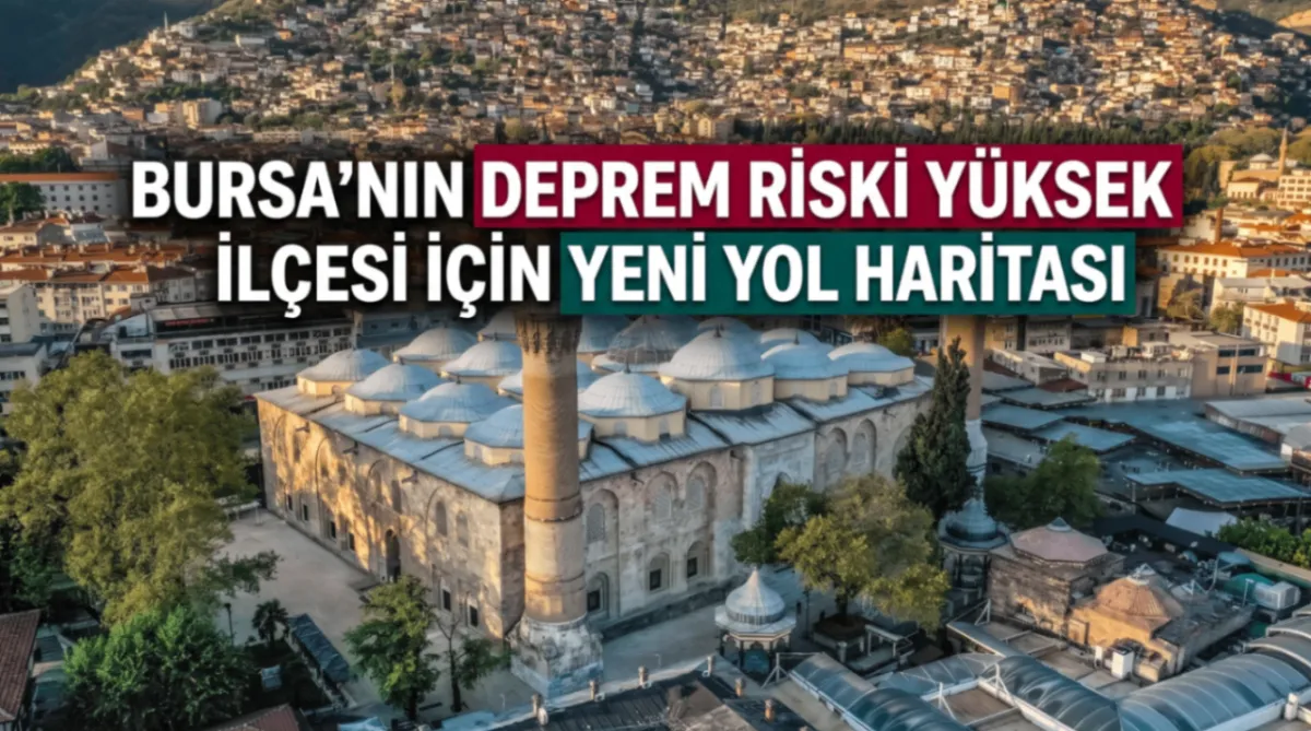 Bursa'nın deprem riski yüksek ilçesi için yeni yol haritası