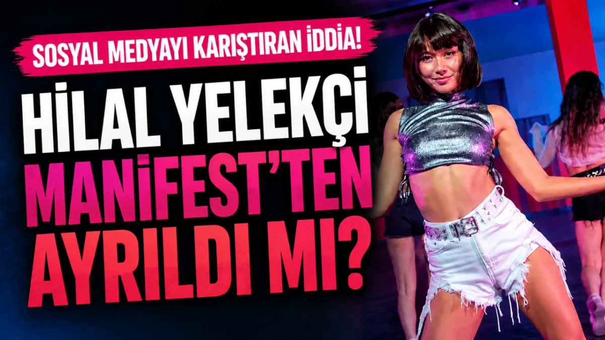 Hilal Yelekçi Manifest’ten ayrıldı mı? Sosyal medyayı karıştıran iddianın aslı ortaya çıktı