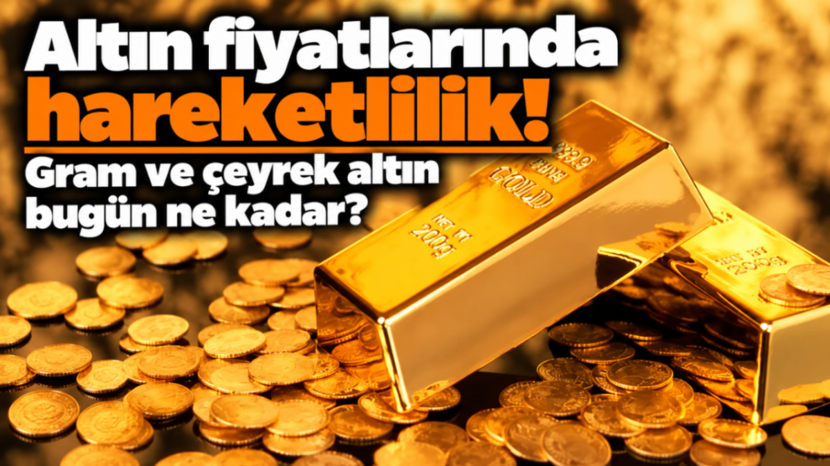 Altın fiyatlarında hareketlilik! Gram ve çeyrek altın bugün ne kadar?