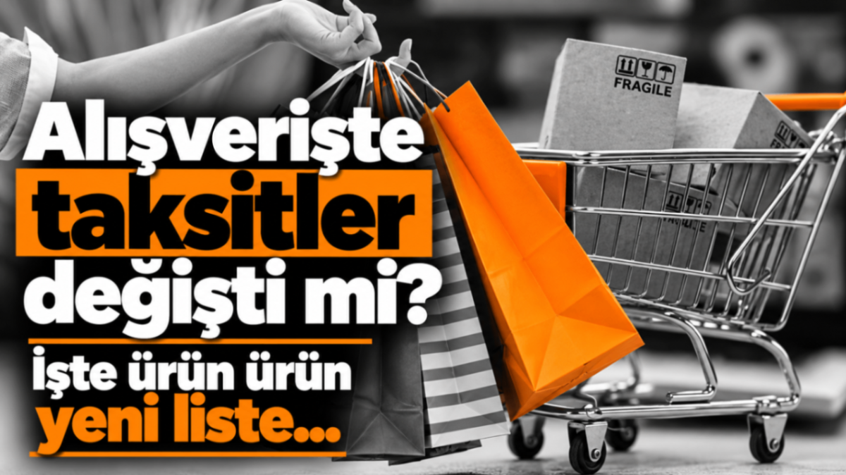 Alışverişte taksitler değişti mi? İşte ürün ürün yeni liste...