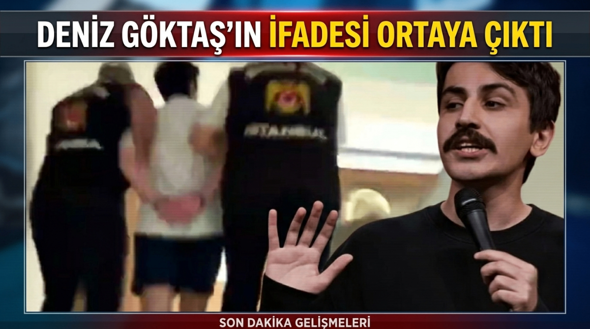 Deniz Göktaş' ın  ifadesi ortaya çıktı