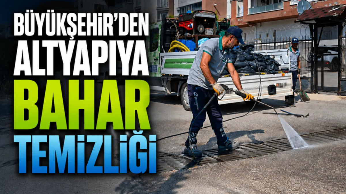 Büyükşehir'den altyapıya bahar temizliği