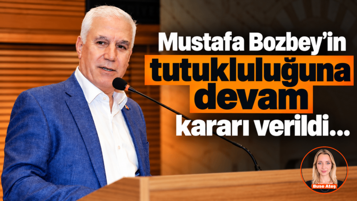 Mustafa Bozbey’in tutukluluğuna devam kararı verildi…