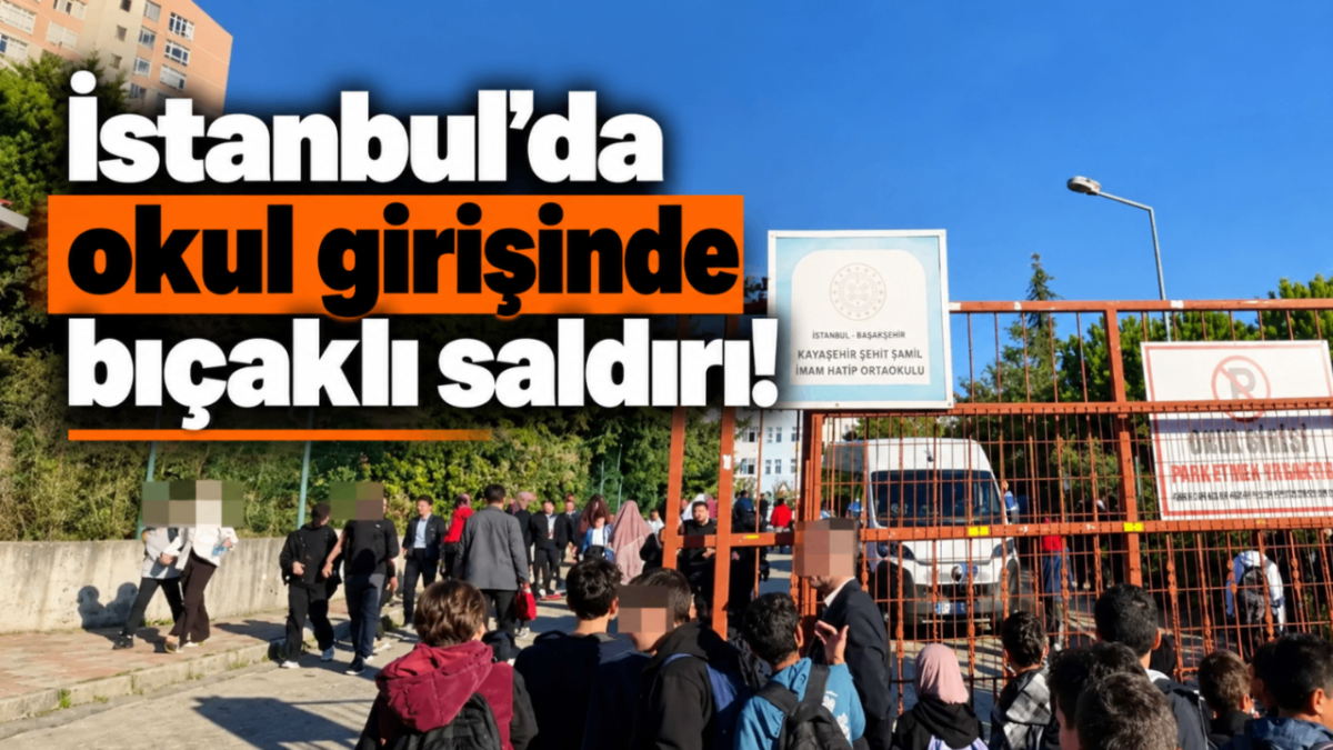 İstanbul’da okul girişinde bıçaklı saldırı!