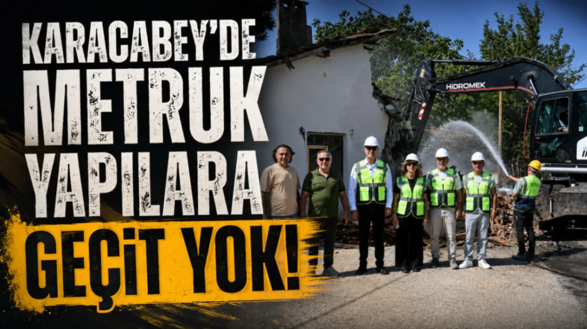 Karacabey’de metruk yapılara geçit yok