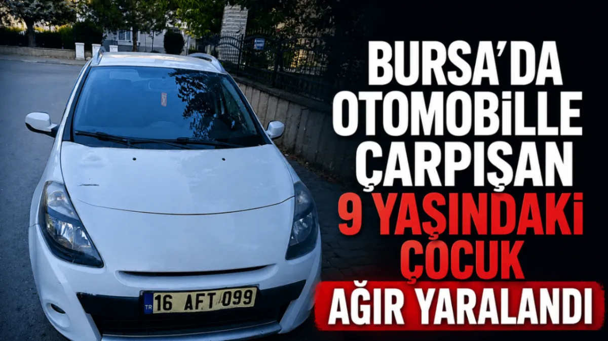 Bursa’da otomobille çarpışan 9 yaşındaki çocuk ağır yaralandı