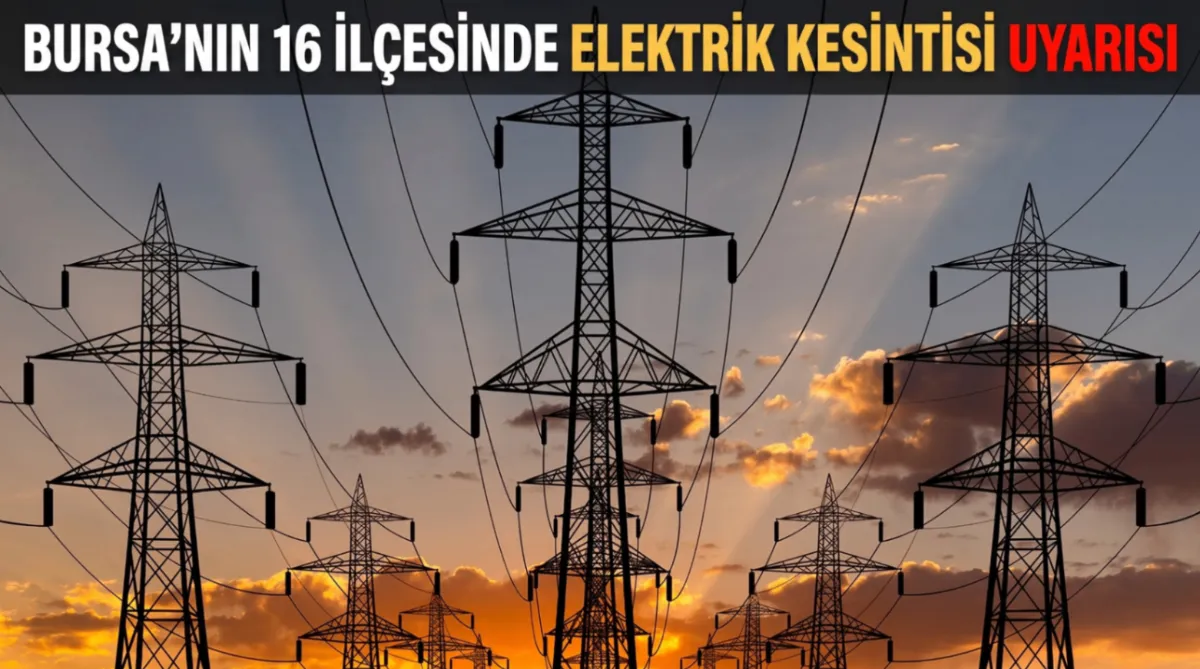 Bursa’nın 16 ilçesinde elektrik kesintisi uyarısı