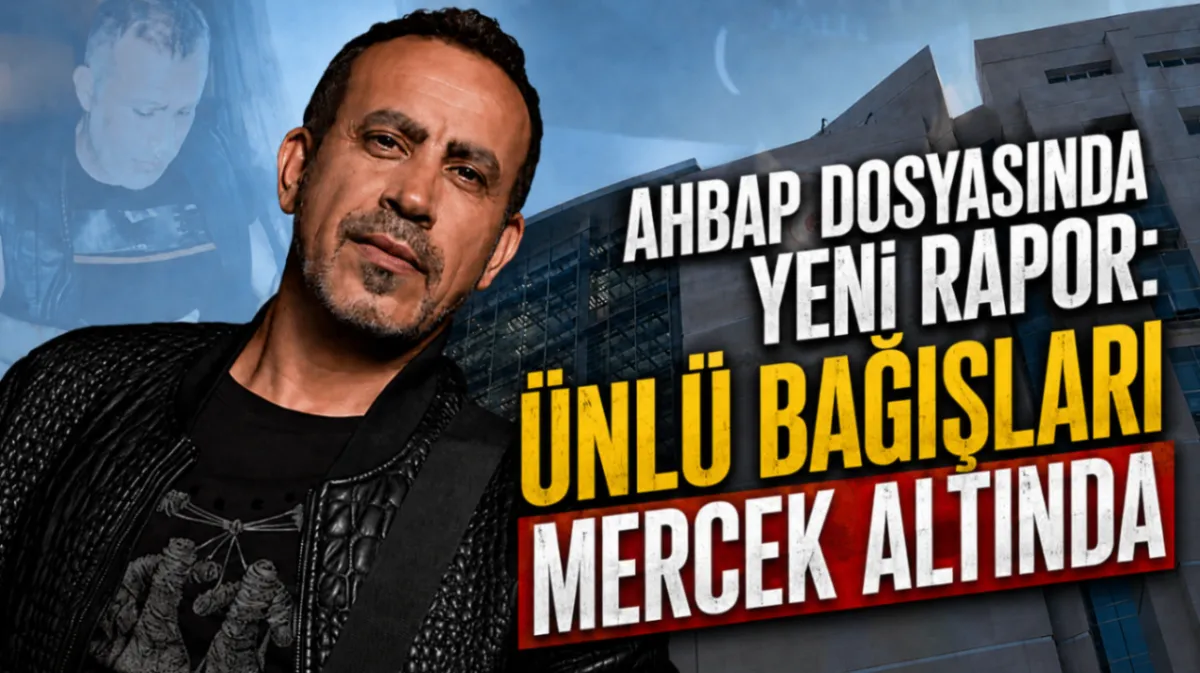 Ahbap dosyasında yeni rapor: Ünlü bağışları mercek altında