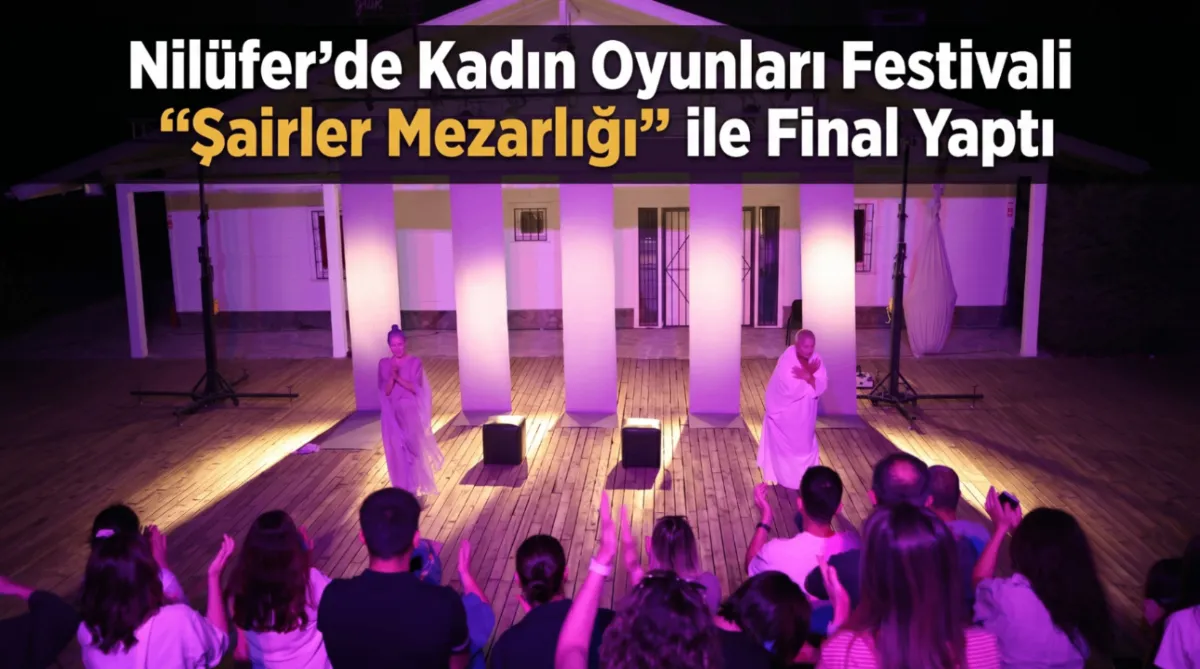 Nilüfer’de Kadın Oyunları Festivali “Şairler Mezarlığı” ile final yaptı