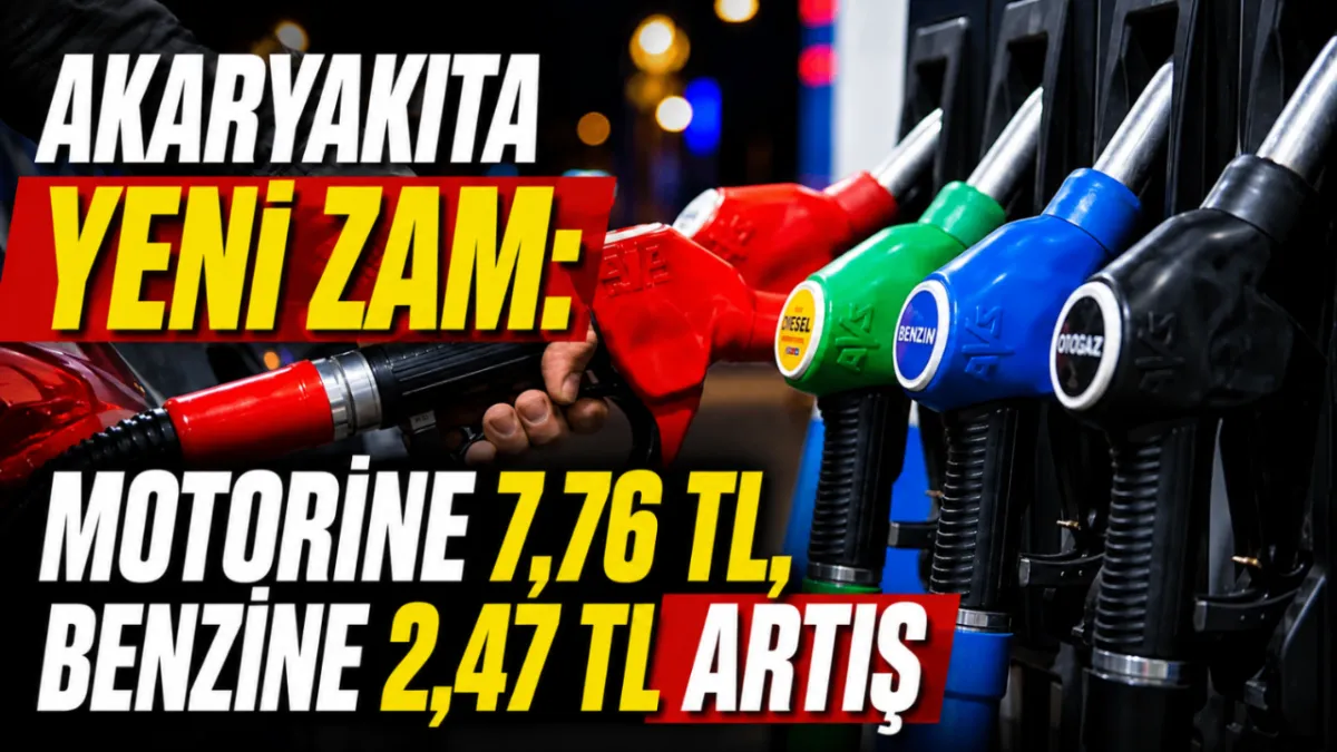 Akaryakıta yeni zam: Motorine 7,76 TL, benzine 2,47 TL artış