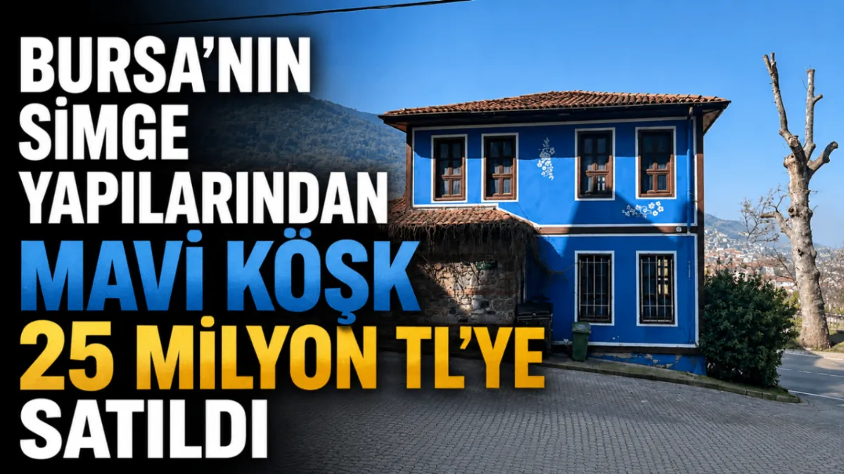 Bursa’nın simge yapılarından Mavi Köşk 25 milyon TL’ye satıldı