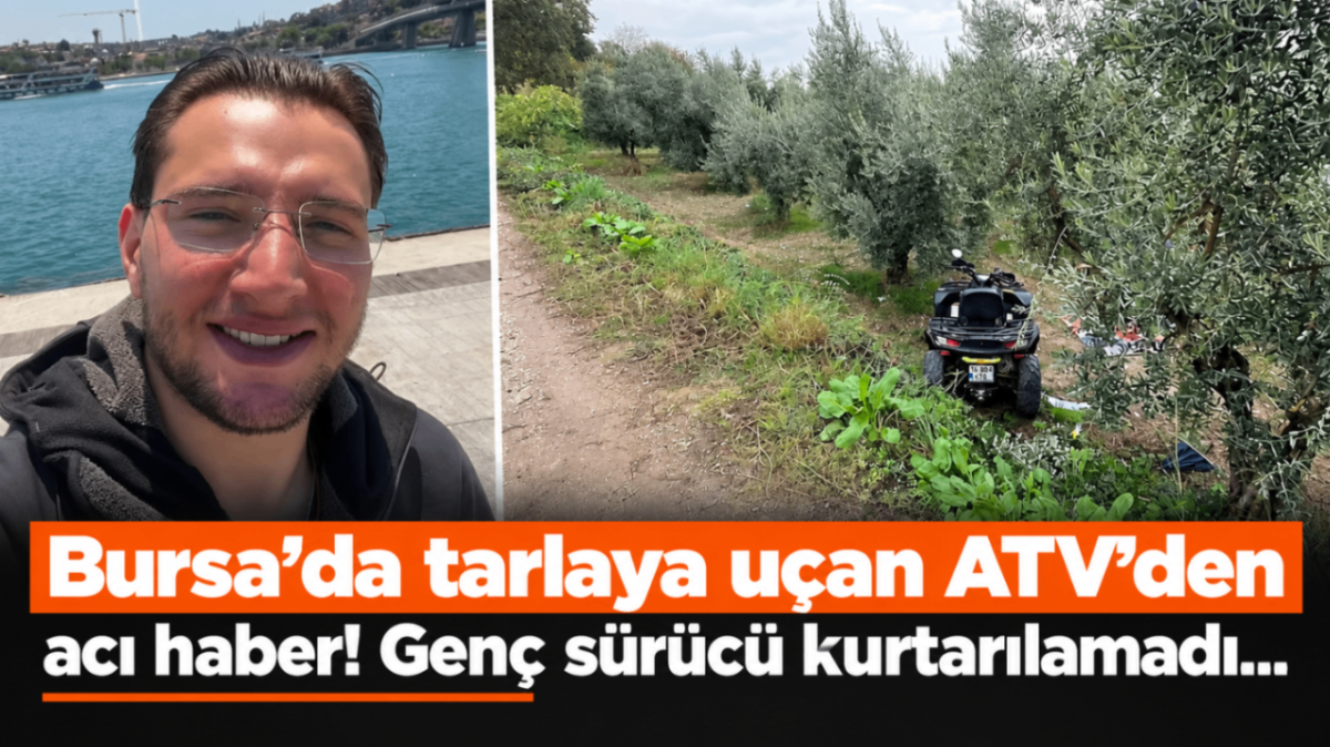 Bursa'da tarlaya uçan ATV'den acı haber! Genç sürücü kurtarılamadı...