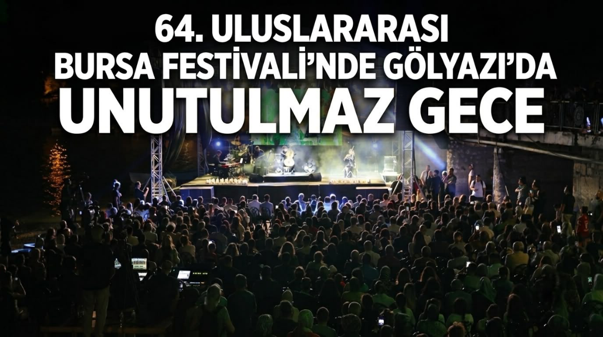 64. Uluslararası Bursa Festivali'nde Gölyazı'da unutulmaz gece