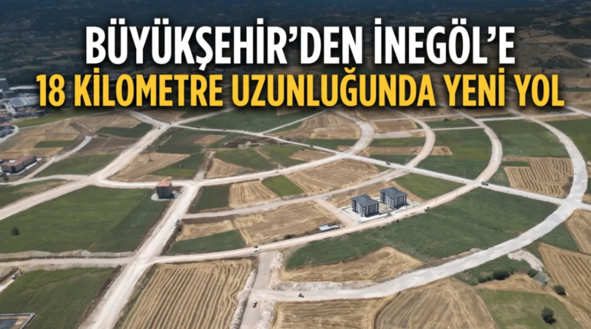 İnegöl'e 18 kilometrelik dev yol yatırımı!