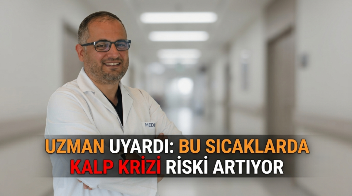 Uzman uyardı: Bu sıcaklarda kalp krizi riski artıyor