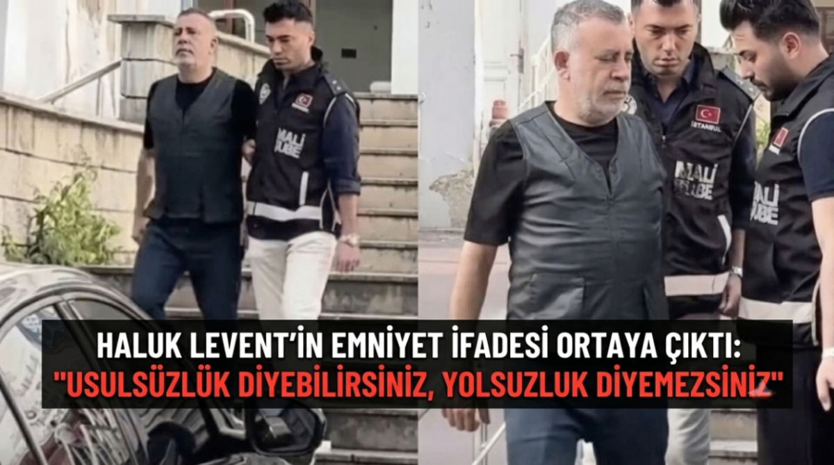 Haluk Levent'in emniyet ifadesi ortaya çıktı: "Usulsüzlük diyebilirsiniz, yolsuzluk diyemezsiniz"
