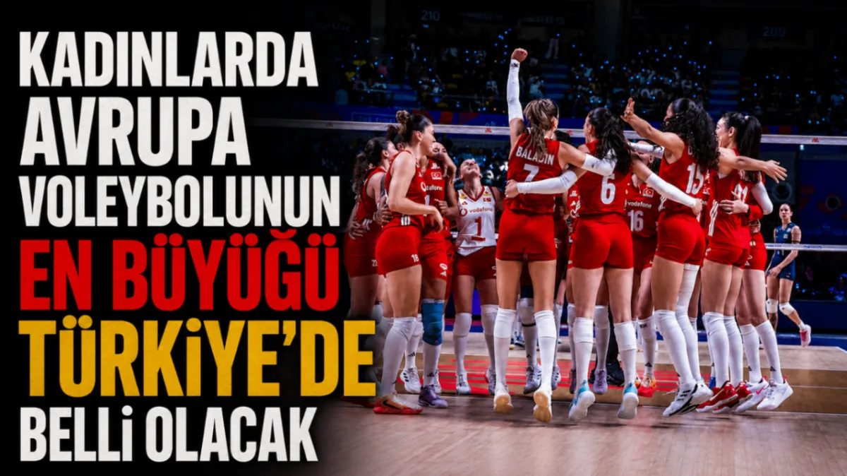 Kadınlarda Avrupa voleybolunun en büyüğü Türkiye’de belli olacak