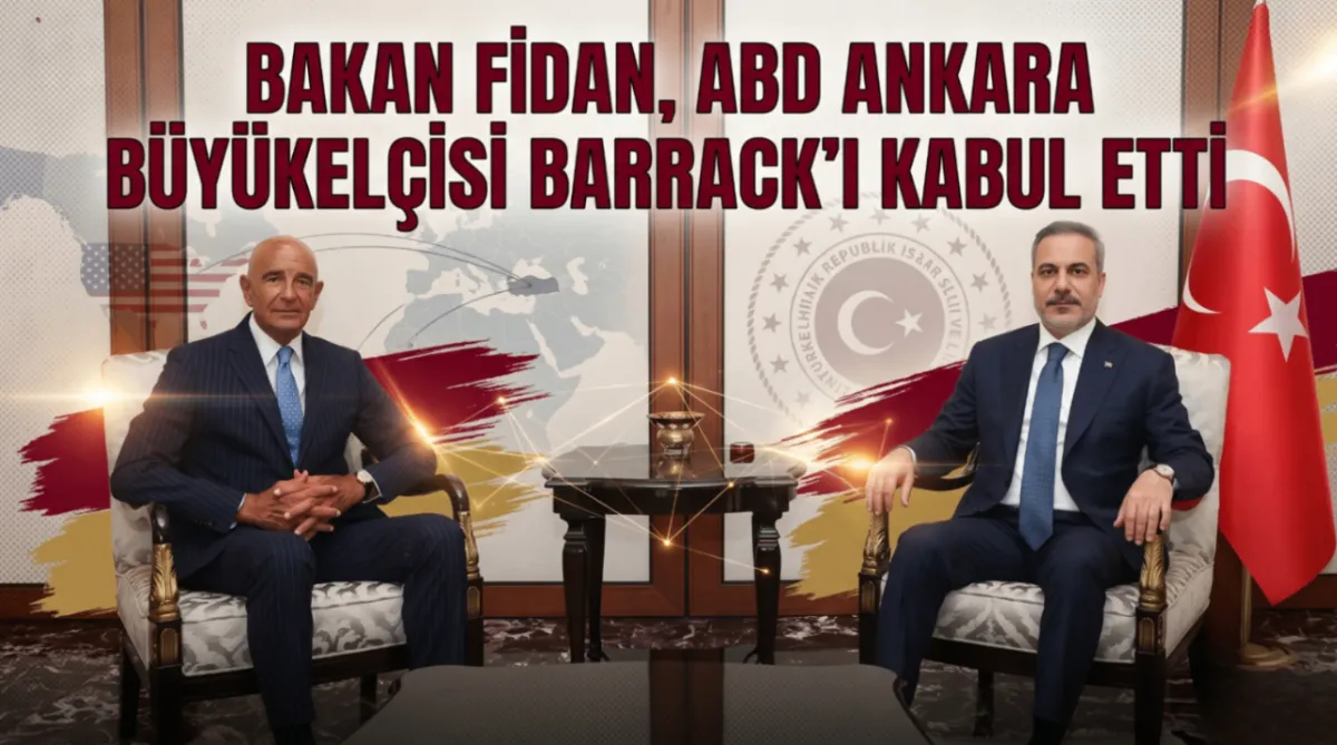 Bakan Fidan, ABD Ankara Büyükelçisi Barrack’ı kabul etti