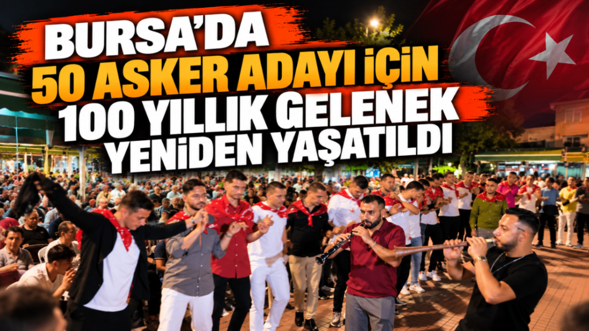 Bursa’da 50 asker adayı için 103 yıllık gelenek yeniden yaşatıldı!