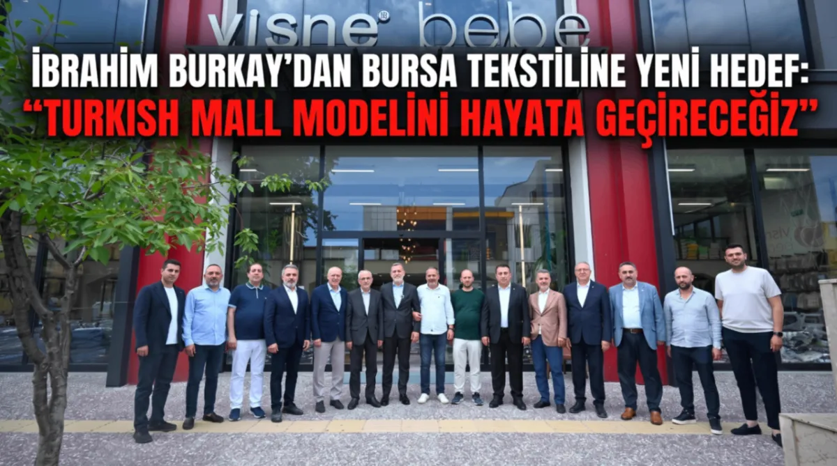 İbrahim Burkay’dan Bursa tekstiline yeni hedef: “Turkish Mall modelini hayata geçireceğiz”