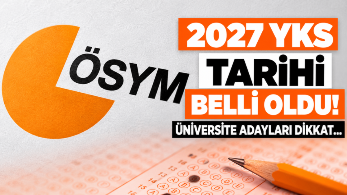 2027 YKS tarihi belli oldu! Üniversite adayları dikkat…
