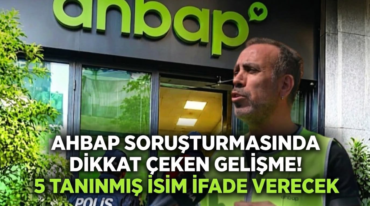 AHBAP soruşturmasında dikkat çeken gelişme! 5 tanınmış isim ifade verecek.