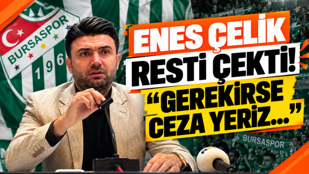 Enes Çelik resti çekti! "Gerekirse ceza yeriz..."