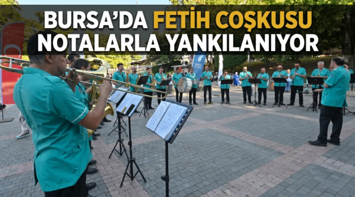 Bursa’da fetih coşkusu notalarla yankılanıyor