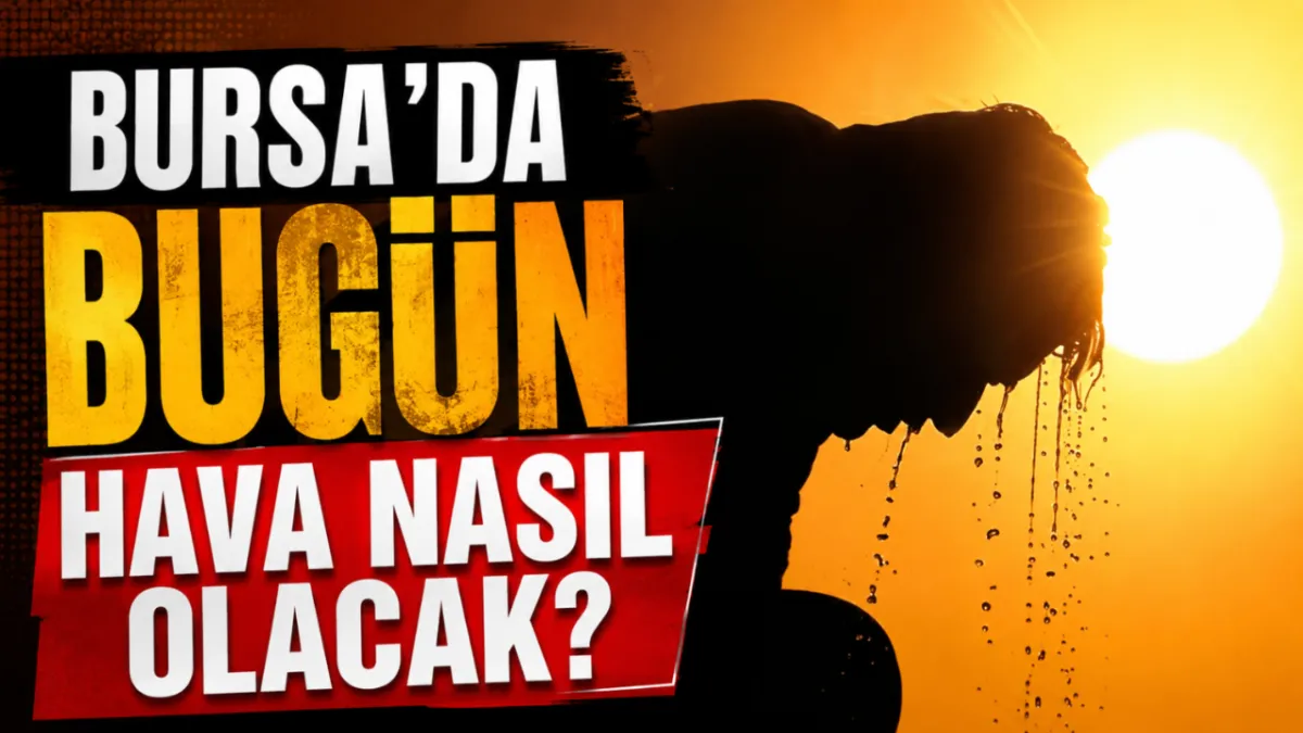 Bursa'da bugün hava nasıl olacak?