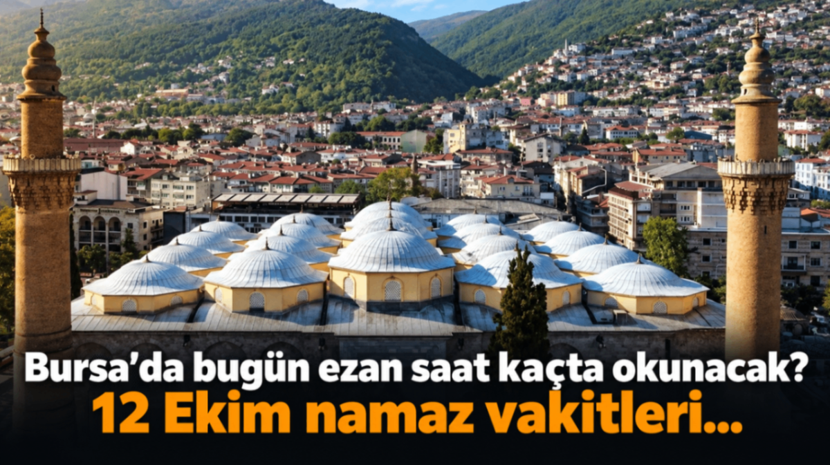 Bursa'da bugün ezan saat kaçta okunacak? 12 Ekim namaz vakitleri